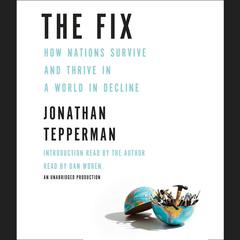 The Fix: How Nations Survive and Thrive in a World in Decline Audiobook, by Jonathan Tepperman