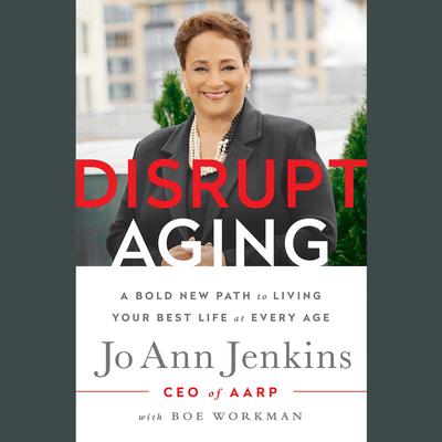 Disrupt Aging: A Bold New Path to Living Your Best Life at Every Age Audiobook, by Jo Ann Jenkins