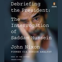 Debriefing the President: The Interrogation of Saddam Hussein Audiobook, by 