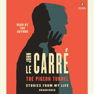 The Pigeon Tunnel: Stories from My Life Audiobook, by John le Carré