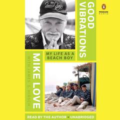 Good Vibrations: My Life as a Beach Boy Audiobook, by Mike Love