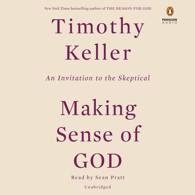 Making Sense of God: An Invitation to the Skeptical Audiobook, by Timothy Keller