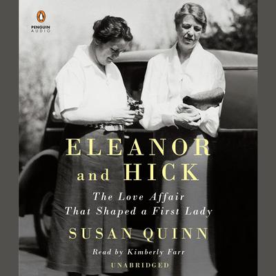 Eleanor and Hick: The Love Affair That Shaped a First Lady Audiobook, by Susan Quinn