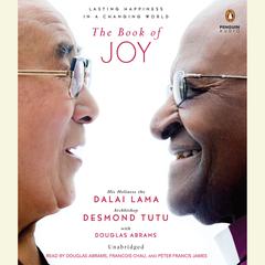 The Book of Joy: Lasting Happiness in a Changing World Audiobook, by His Holiness the Dalai Lama