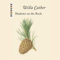 Shadows on the Rock Audiobook, by Willa Cather
