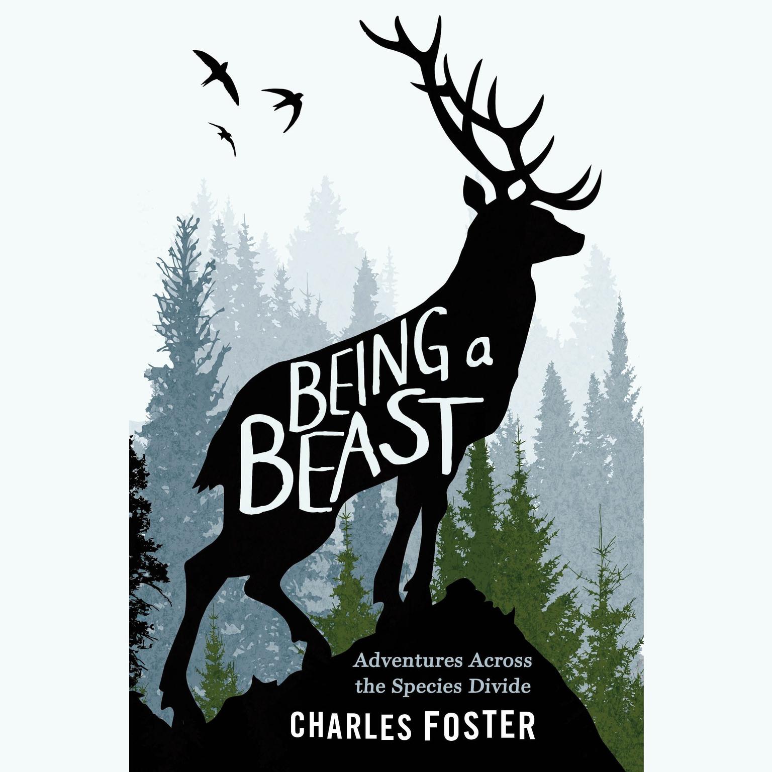 Being a Beast: Adventures Across the Species Divide Audiobook, by Charles Foster