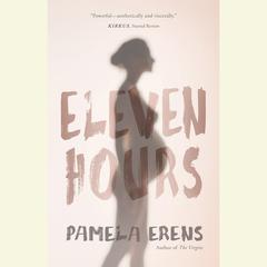 Eleven Hours Audiobook, by Pamela Erens