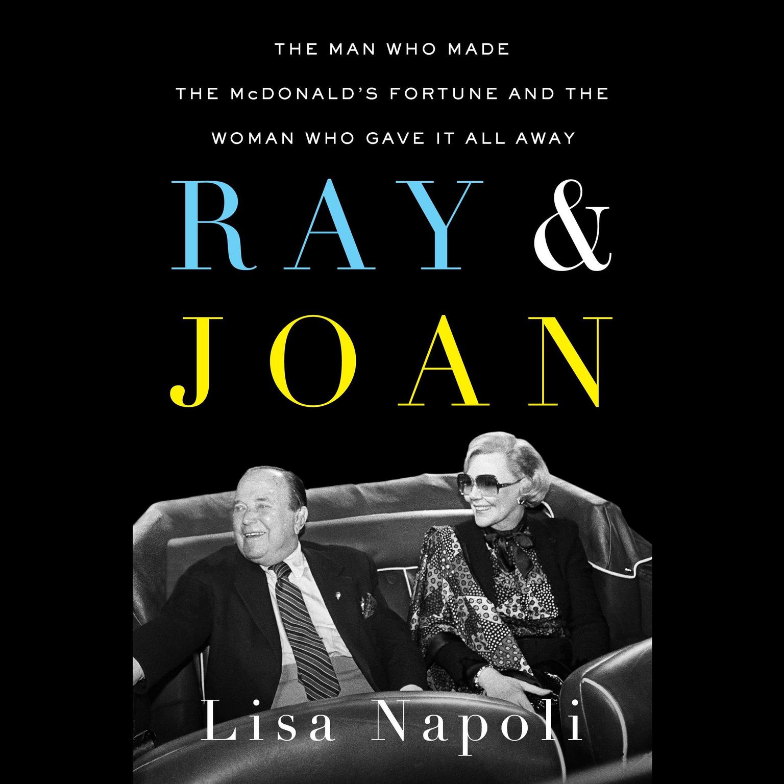 Ray & Joan: The Man Who Made the McDonald’s Fortune and the Woman Who Gave It All Away Audiobook