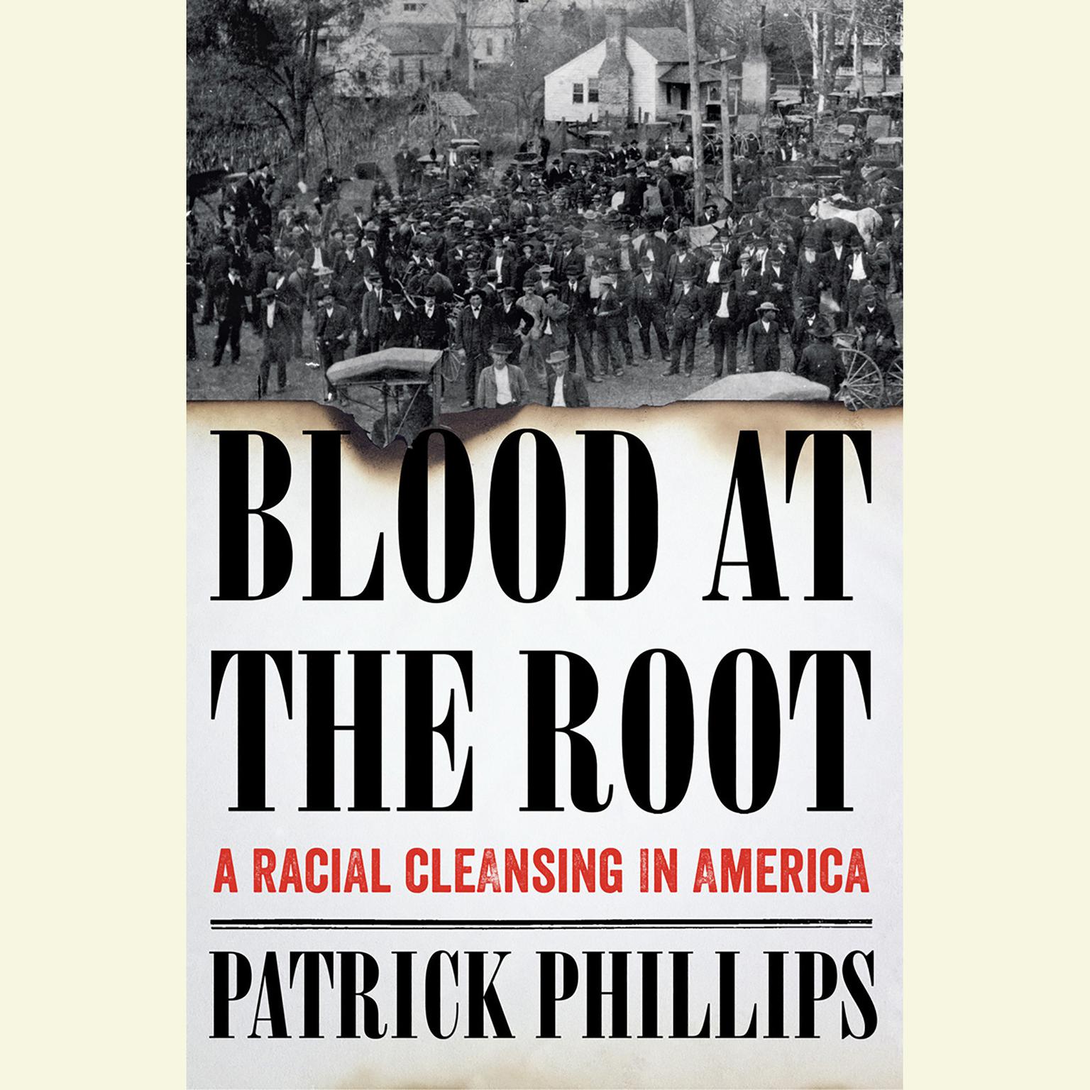 Blood at the Root: A Racial Cleansing in America Audiobook, by Patrick Phillips