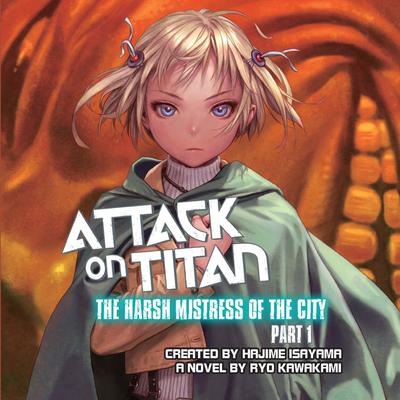 Attack on Titan: The Harsh Mistress of the City, Part 1 Audiobook, by 