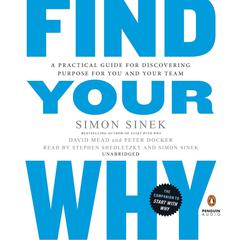 Find Your Why: A Practical Guide for Discovering Purpose for You and Your Team Audiobook, by Simon Sinek