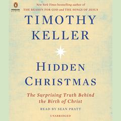 Hidden Christmas: The Surprising Truth Behind the Birth of Christ Audiobook, by Timothy Keller