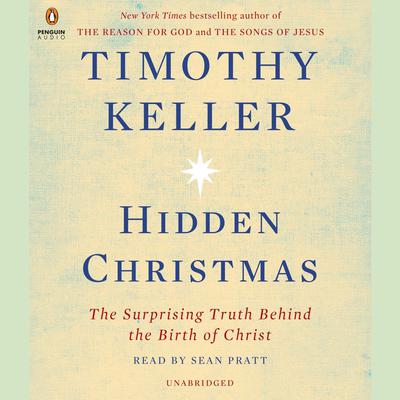 Hidden Christmas: The Surprising Truth Behind the Birth of Christ Audiobook, by Timothy Keller