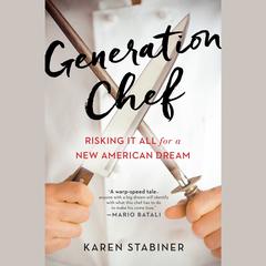 Generation Chef: Risking It All for a New American Dream Audiobook, by Karen Stabiner