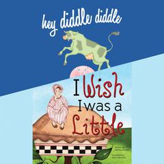 Hey Diddle Diddle; & I Wish I Was a Little Audiobook, by Melissa Everett