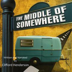 The Middle of Somewhere Audiobook, by Clifford Henderson
