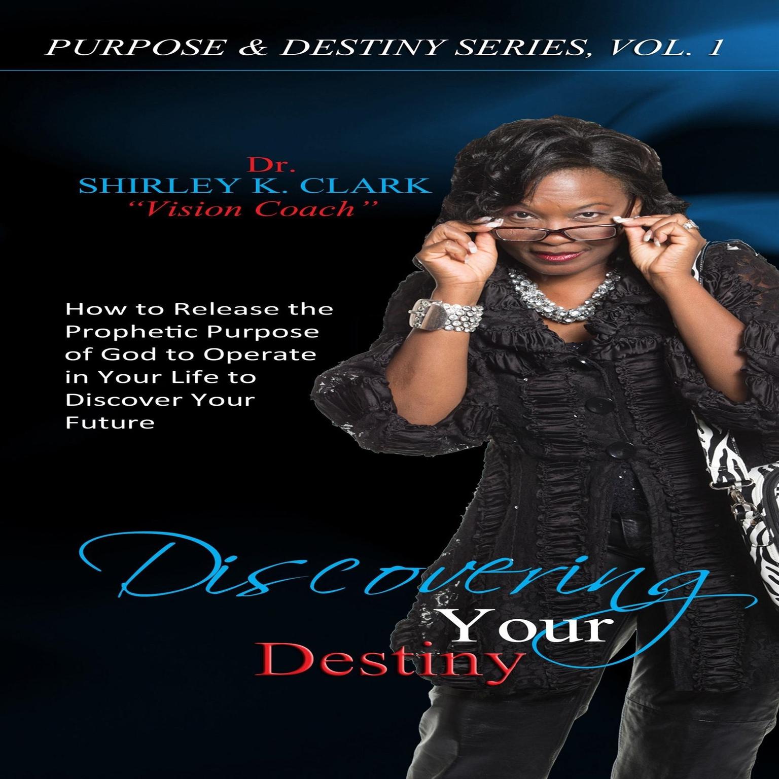 Living Your Destiny: Learn How to Release the Favor of God while Walking out Your Purpose Audiobook, by Shirley K. Clark