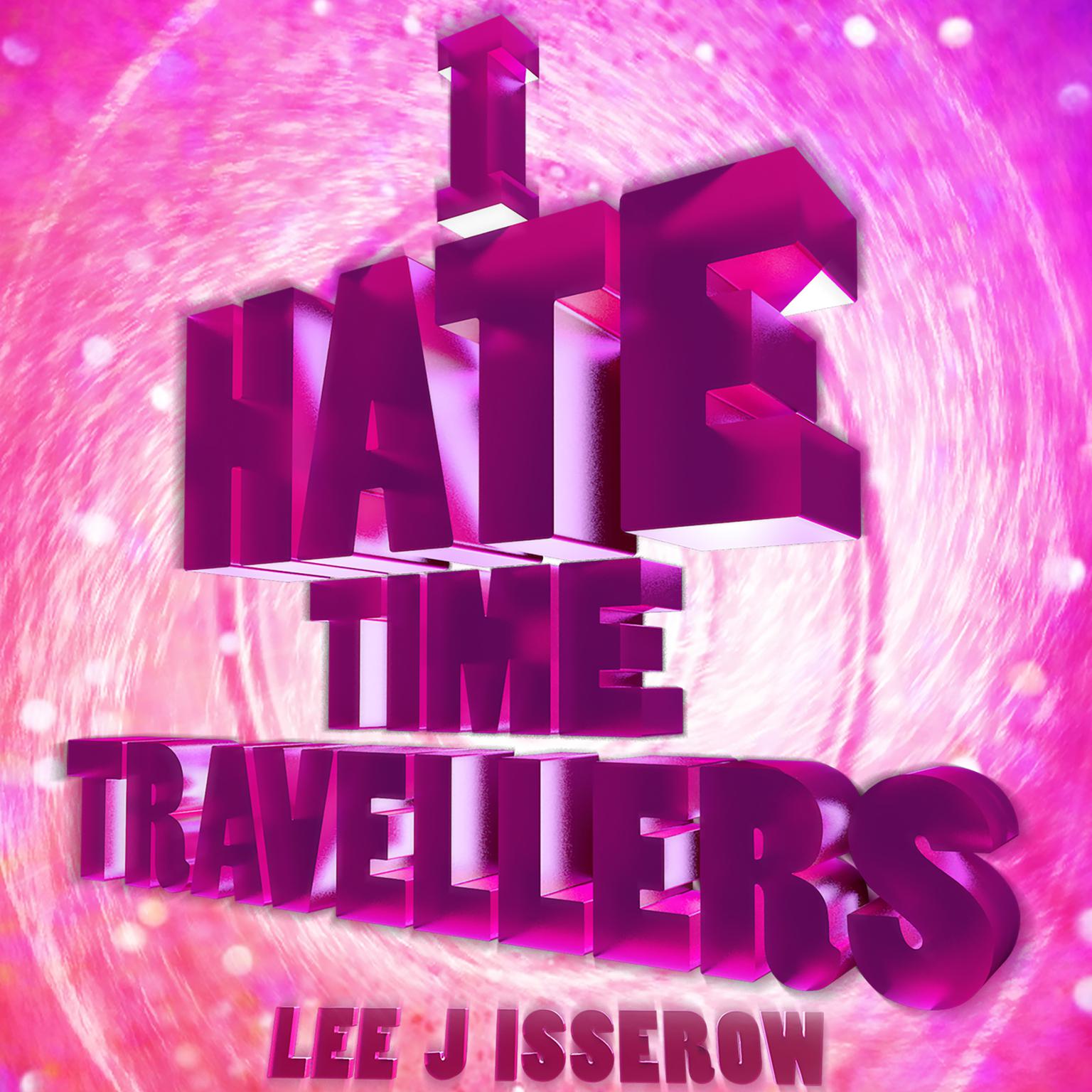 I Hate Time Travelers Audiobook, by Lee Isserow