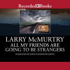 All My Friends Are Going to Be Strangers: A Novel Audiobook, by Larry McMurtry