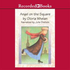 Angel on the Square Audiobook, by Gloria Whelan