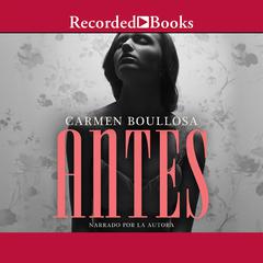 Antes (Before) Audiobook, by Carmen Boullosa
