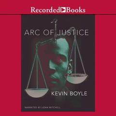 Arc of Justice: A Saga of Race, Civil Rights, and Murder in the Jazz Age Audiobook, by Kevin Boyle
