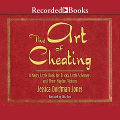 The Art of Cheating: A Nasty Little Book for Tricky Little Schemers and Their Hapless Victims Audiobook, by Jessica Dorfman Jones