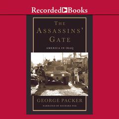 The Assassins' Gate: America in Iraq Audiobook, by George Packer