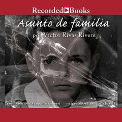 Asunto de familia (A Private Family Matter): Memorias (A Memoir) Audiobook, by Victor Rivas Rivers
