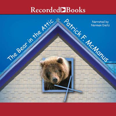 The Bear in the Attic Audiobook, by Patrick F. McManus