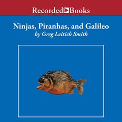 Ninjas, Piranhas, and Galileo Audiobook, by Greg Leitich Smith