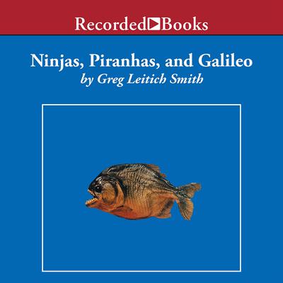 Ninjas, Piranhas, and Galileo Audiobook, by Greg Leitich Smith