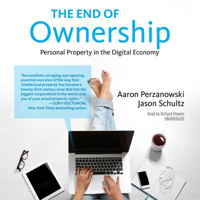 The End of Ownership: Personal Property in the Digital Economy Audiobook, by Aaron Perzanowski