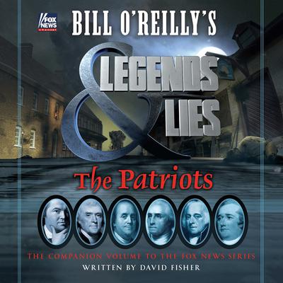 Bill OReillys Legends and Lies: The Patriots: The Patriots Audiobook, by Bill O'Reilly