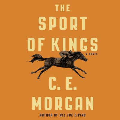The Sport of Kings: A Novel Audiobook, by C. E. Morgan