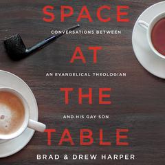 Space at the Table: Conversations Between An Evangelical Theologian and His Gay Son Audiobook, by Brad Harper