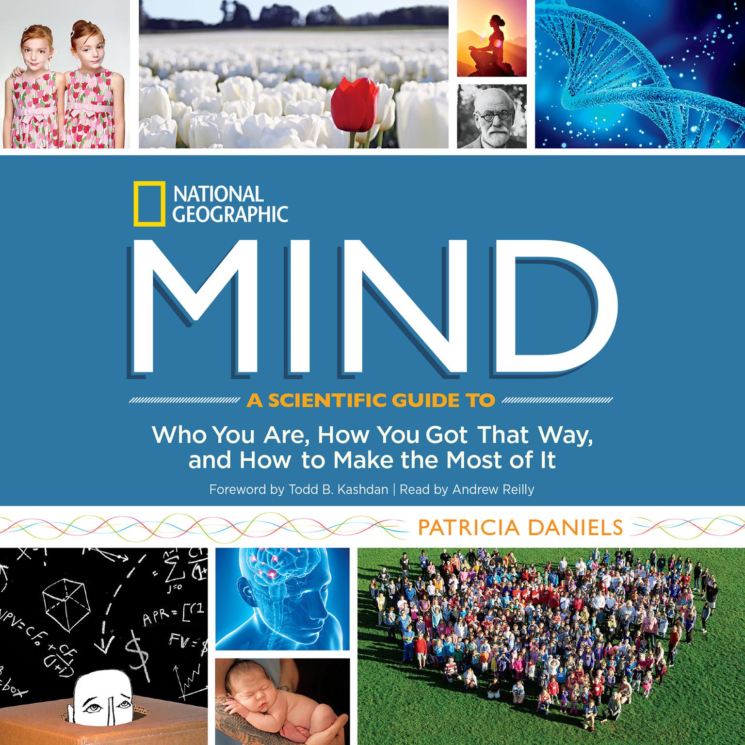 Mind: A Scientific Guide to Who You Are, How You Got That Way, and How to Make the Most of It Audiobook, by Patricia Daniels