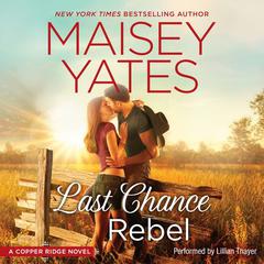 Last Chance Rebel: A Copper Ridge Novel Audiobook, by Maisey Yates