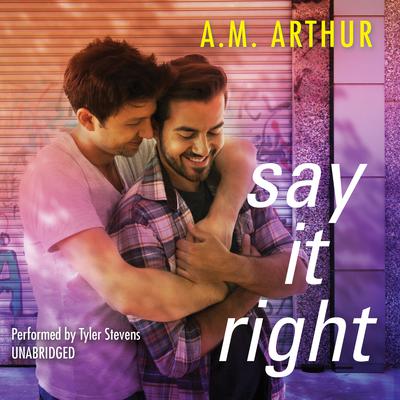 Say It Right Audiobook, by A. M. Arthur