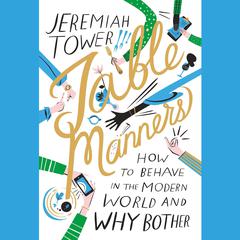 Table Manners: How to Behave in the Modern World and Why Bother Audiobook, by Jeremiah Tower