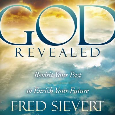 God Revealed: Revisit Your Past to Enrich Your Future Audiobook, by Fred Sievert