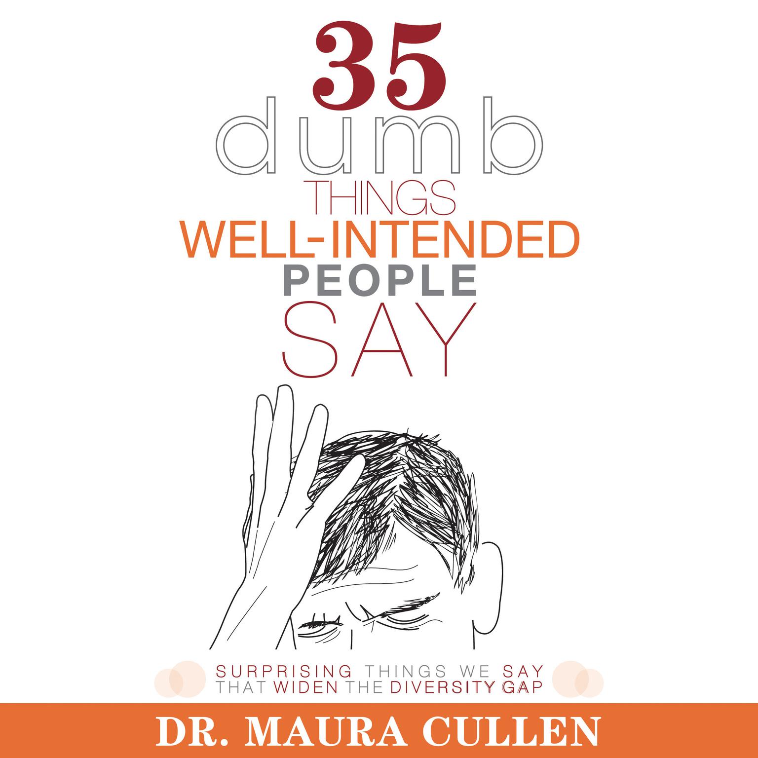 35 Dumb Things Well-Intended People Say: Surprising Things We Say That Widen the Diversity Gap Audiobook, by Maura Cullen