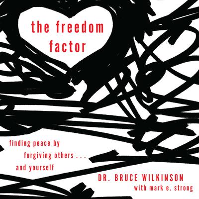 The Secret of Lasting Forgiveness: Finding Peace by Forgiving Others . . . and Yourself Audiobook, by Bruce Wilkinson
