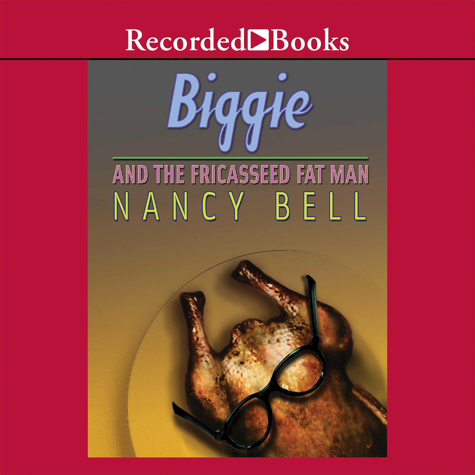 Biggie and the Fricasseed Fat Man Audiobook, by Nancy Bell