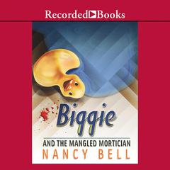 Biggie and the Mangled Mortician Audiobook, by Nancy Bell