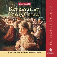 Betrayal at Cross Creek Audiobook, by Kathleen Ernst