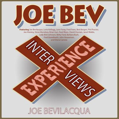 The Joe Bev Experience: Interviews Audiobook, by Joe Bevilacqua