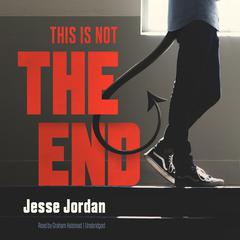 This Is Not the End Audiobook, by Jesse Jordan