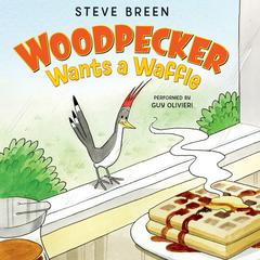 Woodpecker Wants a Waffle Audiobook, by Steve Breen