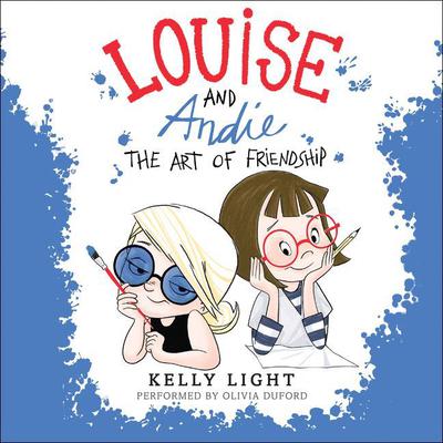 Louise and Andie: The Art of Friendship Audiobook, by Kelly Light